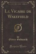 Le Vicaire de Wakefield (Classic Reprint)