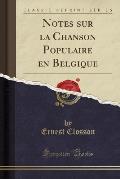 Notes Sur La Chanson Populaire En Belgique (Classic Reprint)