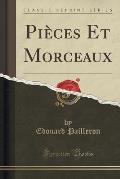 Pieces Et Morceaux (Classic Reprint)