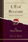 L'Ete Bulgare: Juillet 1915, Octobre 1915 (Classic Reprint)