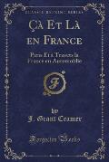 CA Et La En France: Paris Et a Travers La France En Automoblie (Classic Reprint)