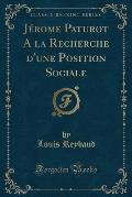 Jerome Paturot a la Recherche D'Une Position Sociale (Classic Reprint)