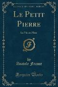 Le Petit Pierre: La Vie En Fleur (Classic Reprint)