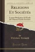 Religions Et Socie Te S: Lec Ons Professe Es A L'Ecole Des Hautes E Tudes Sociales (Classic Reprint)