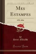 Mes Estampes: 1872-1884 (Classic Reprint)