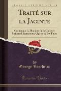 Traite Sur La Jacinte: Contenant La Maniere de La Cultiver Suivant L'Experience Qui En a Ete Faite (Classic Reprint)