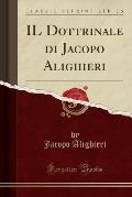Il Dottrinale Di Jacopo Alighieri (Classic Reprint)