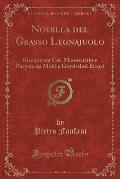 Novella del Grasso Legnajuolo: Riscontrata Col. Manoscritto E Purgata Da Molti E Gravissimi Errori (Classic Reprint)