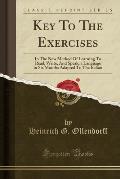 Key to the Exercises: In the New Method of Learning to Read, Write, and Speak, a Language in Six Months Adapted to the Italian (Classic Repr