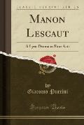 Manon Lescaut: A Lyric Drama in Four Acts (Classic Reprint)