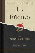 Il Fu Cino (Classic Reprint)