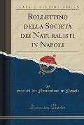 Bollettino Della Societa Dei Naturalisti in Napoli (Classic Reprint)