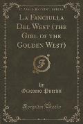 La Fanciulla del West (the Girl of the Golden West) (Classic Reprint)