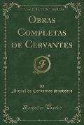 Obras Completas de Cervantes (Classic Reprint)