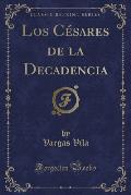Los Cesares de La Decadencia (Classic Reprint)
