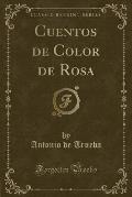 Cuentos de Color de Rosa (Classic Reprint)