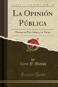 La Opinion Publica: Drama En Tres Actos y En Verso (Classic Reprint)