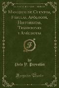 Manojico de Cuentos, Fa Bulas, Apo Logos, Historeitas, Tradiciones y Ane Cdotas (Classic Reprint)