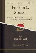 Filosofia Social: Discursos Pronunciados En El Ateneo Cientifico y Literario de Madrid (Classic Reprint)