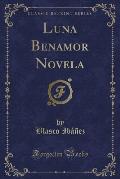 Luna Benamor Novela (Classic Reprint)