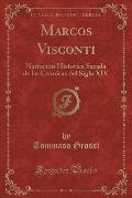 Marcos Visconti: Narracion Historica Sacada de Las Cronicas del Siglo XIV (Classic Reprint)