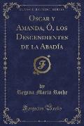 Oscar y Amanda, O, Los Descendientes de La Abadia (Classic Reprint)