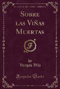 Sobre Las Vinas Muertas (Classic Reprint)