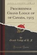 Proceedings Grand Lodge of of Canada, 1915 (Classic Reprint)
