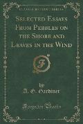 Selected Essays from Pebbles on the Shore and Leaves in the Wind (Classic Reprint)