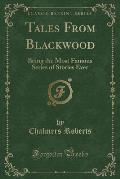 Tales from Blackwood: Being the Most Famous Series of Stories Ever (Classic Reprint)