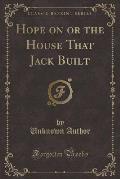 Hope on or the House That Jack Built (Classic Reprint)