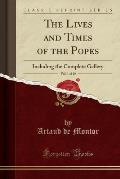 The Lives and Times of the Popes, Vol. 1 of 10: Including the Complete Gallery (Classic Reprint)