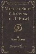 Mystery Ships (Trapping the U Boat) (Classic Reprint)
