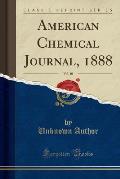 American Chemical Journal, 1888, Vol. 10 (Classic Reprint)