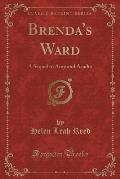 Brenda's Ward: A Sequel to Amy and Acadia (Classic Reprint)