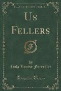 Us Fellers (Classic Reprint)