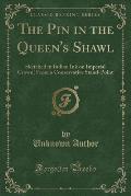 The Pin in the Queen's Shawl: Sketched in Indian Ink on Imperial Crown; From a Conservative Stand-Point (Classic Reprint)