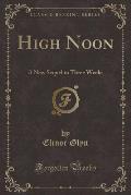 High Noon: A New Sequel to Three Weeks (Classic Reprint)