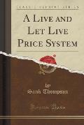 A Live and Let Live Price System (Classic Reprint)