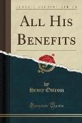 All His Benefits (Classic Reprint)