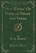 All Kinds of Gems of Prose and Verse (Classic Reprint)