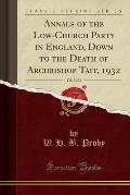 Annals of the Low-Church Party in England, Down to the Death of Archbishop Tait, 1932, Vol. 2 of 2 (Classic Reprint)