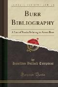 Burr Bibliography: A List of Books Relating to Aaron Burr (Classic Reprint)