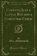Carrots, Just a Little Boy and a Christmas Child (Classic Reprint)