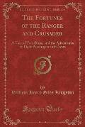 The Fortunes of the Ranger and Crusader: A Tale of Two Ships, and the Adventures of Their Passengers and Crews (Classic Reprint)