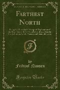 Farthest North Being the Record of a Voyage of Exploration of the Ship Fram 1893-96 and of a Fifteen Months Sleigh Journey By, Dr. Nansen and Lieut. J