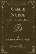 Gamle Norge: Rambles and Scrambles in Norway (Classic Reprint)