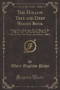 The Hollow Tree and Deep Woods Book: Being a New; Edition in One Volume of the Hollow Tree and in the Deep Woods with Several New Stories and Pictures