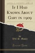 If I Had Known about Gary in 1909 (Classic Reprint)