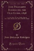 Jose Policarpo Rodriguez, the Old Guide, 1898: Surveyor, Scout, Hunter, Indian Fighter, Ranchman, Preacher; His Life in His Own Words (Classic Reprint